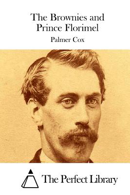 The Brownies and Prince Florimel - The Perfect Library (Editor), and Cox, Palmer