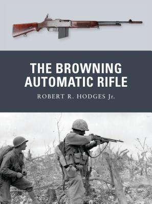The Browning Automatic Rifle - Jr, Robert R Hodges