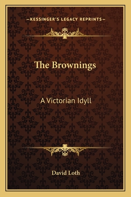 The Brownings: A Victorian Idyll - Loth, David