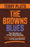 The Browns Blues: Two Decades of Utter Frustration: Why Everything Kept Going Wrong for the Cleveland Browns