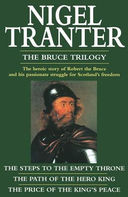 The Bruce Trilogy: The Steps to the Empty Throne/The Path of the Hero King/The Price of the King's Peace - Tranter, Nigel