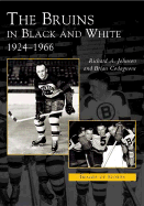 The Bruins in Black and White: 1924-1966