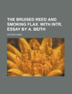 The Bruised Reed and Smoking Flax. with Intr. Essay by A. Beith
