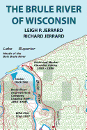 The Brule River of Wisconsin: Second Edition - Jerrard, Leigh P, and Jerrard, Richard