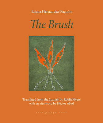The Brush: Poems - Hernndez-Pachn, Eliana, and Myers, Robin (Translated by), and Abad, Hector (Afterword by)