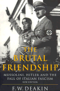 The Brutal Friendship: Mussolini, Hitler and the Fall of Italian Fascism