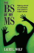 The BS of my MS: Making sense of a disease that doesn't make sense