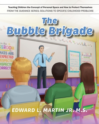 The Bubble Brigade: Teaching Children the Concept of Personal Space and how to Protect Themselves - Martin M S, Edward L, Jr.