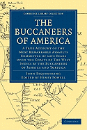 The Buccaneers of America: A True Account of the Most Remarkable Assaults Committed of Late Years Upon the Coasts of the West Indies by the Buccaneers of Jamaica and Tortuga