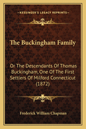 The Buckingham Family: Or the Descendants of Thomas Buckingham, One of the First Settlers of Milford Connecticut (1872)