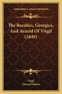 The Bucolics, Georgics, and Aeneid of Virgil (1849)