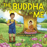 The Buddha in Me: A Children's Picture Book Showing Kids How To Develop Mindfulness, Patience, Compassion (And More) From The 10 Merits Of The World-Honored One And The 4 Muni Qualities In Shakyamuni