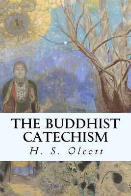 The Buddhist Catechism - Olcott, H S