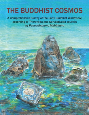The Buddhist Cosmos: A Comprehensive Survey of the Early Buddhist Worldview; according to Therav da and Sarv stiv da sources - Mahathero, Punnadhammo