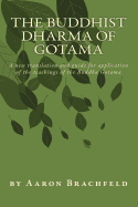 The Buddhist Dharma of Gotama: A new translation and guide for application of the teachings of the Buddha Gotama