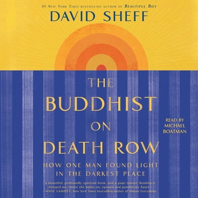 The Buddhist on Death Row: How One Man Found Light in the Darkest Place - Sheff, David, and Boatman, Michael (Read by)