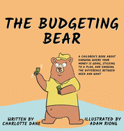 The Budgeting Bear: A Children's Book About Knowing Where Your Money is Going, Sticking to a Plan, and Knowing The Difference Between Need and Want