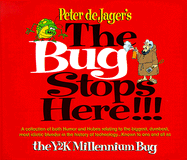 The Bug Stops Here!!!: A Collection of Both Humor and Hubris Relating to the Biggest, Dumbest, Most Idiotic Blunders in the History of Technology...Known to One and All as the Y2K Millennium Bug