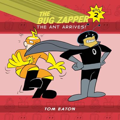 The Bug Zapper Book 2: The Ant Arrives! - Eaton, Tom