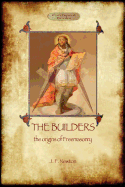 The Builders: The Origin & History of Freemasonry (Aziloth Books)