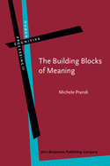 The Building Blocks of Meaning: Ideas for a Philosophical Grammar