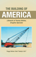 The Building of America: Lifework of Tommy Waites Dragline Operator