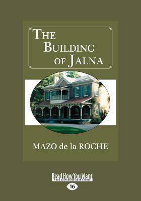 The Building of Jalna - Roche, Mazo de la