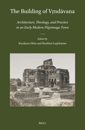 The Building of V nd vana: Architecture, Theology, and Practice in an Early Modern Pilgrimage Town