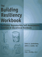 The Building Resiliency Workbook: Facilitator Reproducible Self-Assessments, Exercises & Educational Handouts