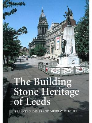 The Building Stone Heritage of Leeds - Dimes, Francis G