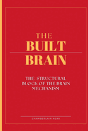 The Built Brain: The Structural Block of The Brain Mechanism