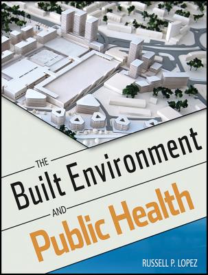 The Built Environment and Public Health - Lopez, Russell P.