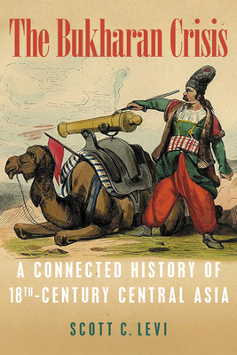 The Bukharan Crisis: A Connected History of 18th Century Central Asia - Levi, Scott C.