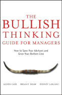 The Bullish Thinking Guide for Managers: How to Save Your Advisors and Grow Your Bottom Line - Cass, Alden, and Shaw, Brian F, and LeBlanc, Sydney