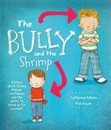 The Bully and the Shrimp: A Story about Finding Friends, Confidence and the Ability to Stand Up for Yourself