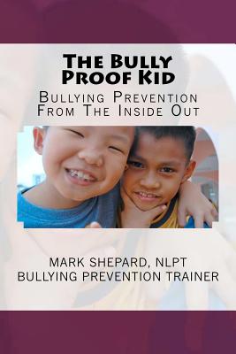 The Bully Proof Kid: Bullying Prevention From The Inside Out - Shepard, Mark