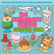 The Bumbleberry Hollows Coloring Book: Color Your Way Through Sweet Treats and Kawaii Characters