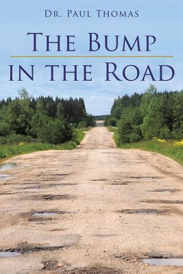 The Bump in the Road - Thomas, Paul, Dr.