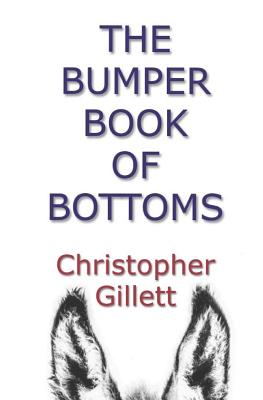 The Bumper Book Of Bottoms: Who's My Bottom?, Scraping The Bottom, and Bottom Feeder - all in one volume - Gillett, Christopher