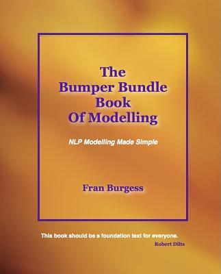 The Bumper Bundle Book of Modelling: NLP Modelling Made Simple - Burgess, Fran