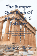 The Bumper Quiz Book Of Mythology & Folklore: 500 quiz questions to test your knowledge of great myths and legends around the world!