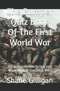 The Bumper Quiz Book Of The First World War: 200 quiz questions to test your knowledge of The Great War.