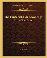 The Bundahishn or Knowledge from the Zand