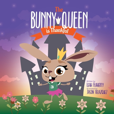 The Bunny Queen Is Thankful - Flaherty, Leah