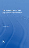 The Bureaucracy Of Truth: How Communist Governments Manage The News