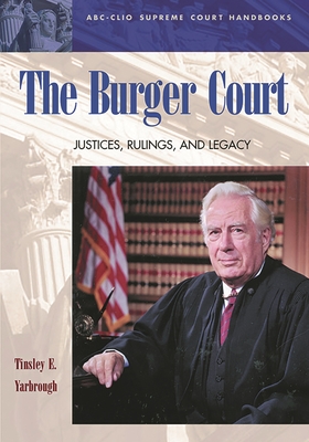 The Burger Court: Justices, Rulings, and Legacy - Yarbrough, Tinsley E