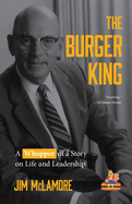 The Burger King: A Whopper of a Story on Life and Leadership (for Fans of Company History Books Like My Warren Buffett Bible or Elon Musk)
