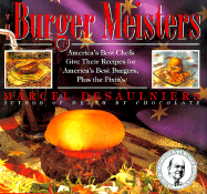 The Burger Meisters: America's Best Chefs Give Their Recipes for America's Best Burgers Plus the Fixin's - Desaulniers, Marcel
