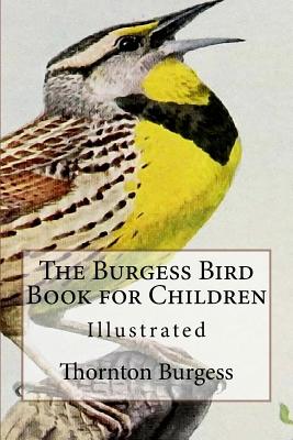 The Burgess Bird Book for Children: Illustrated - Burgess, Thornton W