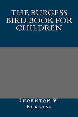 The Burgess Bird Book for Children - Burgess, Thornton W